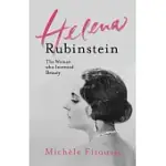 HELENA RUBINSTEIN: THE WOMAN WHO INVENTED BEAUTY