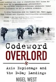 Codeword Overlord: Axis Espionage and the D-Day Landings - Nigel West NEW