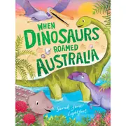 When Dinosaurs Roamed Australia by Sarah Jane Lightfoot