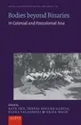 Bodies beyond Binaries – in Colonial and Postcolonial Asia Imy Segura–garcia