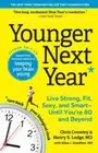 Younger Next Year: Live Strong, Fit, Sexy, and Smart--Until You're 80 and Beyond