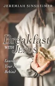 Breakfast With Jesus: Leaving Your Nets Behind - Jeremiah Sinsheimer