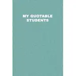 MY QUOTABLE STUDENTS: RECORD YOUR STUDENTS QUOTES. PERFECT GIFT IDEA FOR TEACHERS TO RECORD CLASSROOM STORIES. TEACHER JOURNAL.
