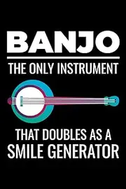 Banjo - The Only Instrument that doubles as a Smile Generator: Banjo Player Blank Lined Journal Notebook Diary