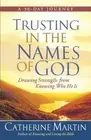 Trusting in the Names of God: Drawing Strength from Knowing Who He Is by Martin