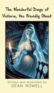 The Wonderful Days of Victoria, the Friendly Ghost by Dean Rowell Hardcover Book
