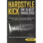 THE 10 BEST HARDSTYLE KICK TRICKS EVER: DISCOVER 10 ESSENTIAL TIPS HOW TO MAKE A HARDSTYLE KICK IN FL STUDIO, ABLETON, CUBASE OR LOGIC PRO (HARDSTYLE