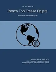 The 2023 Report on Bench Top Freeze Dryers: World Market Segmentation by City