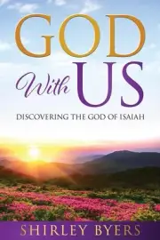 God With Us: Discovering the God of Isaiah by Shirley Byers 9798988706007 NEW