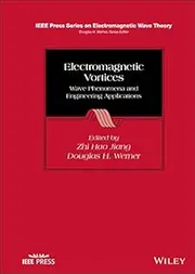 Electromagnetic Vortices: Wave Phenomena and Engineering Applications (IEEE Press Series on Electromagnetic Wave Theory)