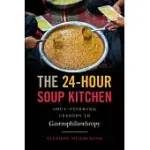 THE 24-HOUR SOUP KITCHEN: SOUL-STIRRING LESSONS IN GASTROPHILANTHROPY