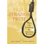 STRANGE FRUIT: PLAYS ON LYNCHING BY AMERICAN WOMEN