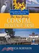 The New Jersey Coastal Heritage Trail: A Top-to- Bottom Tour of More Than 50 Scenic and Historic Sites