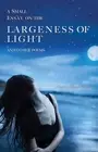 A Small Essay on the Largeness of Light and Other Poems by Daniel David Moses...