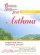 Chicken Soup for the Soul Healthy Living Series: Asthma