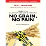 NO GRAIN, NO PAIN: A 30-DAY DIET FOR ELIMINATING THE ROOT CAUSE OF CHRONIC PAIN