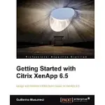 GETTING STARTED WITH CITRIX XENAPP 6.5