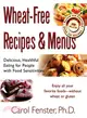Wheat-Free Recipes & Menus: Delicious, Healthful Eating for People With Food Sensitivities