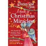 CHICKEN SOUP FOR THE SOUL A BOOK OF CHRISTMAS MIRACLES: 101 STORIES OF HOLIDAY HOPE AND HAPPINESS