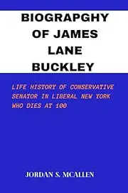 Biography Of James Lane Buckley: Life History of Conservative Senator in Liberal New York who dies at 100