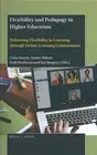 Flexibility and Pedagogy in Higher Education : Delivering Flexibility in Lear...