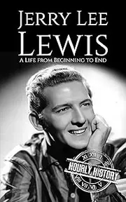 Jerry Lee Lewis: A Life from Beginning to End (Biographies of Musicians)