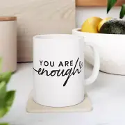 You Are Enough Ceramic Coffee Mug (11oz 15oz)
