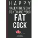 Happy Valentine’’s Day To You And Your Fat Cock: Funny Valentines Day Cards Notebook and Journal to Show Your Love and Humor. ... Surprise Present for