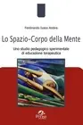 Ferdinando Ivan Lo spazio-corpo della mente. Uno studio pedagogico s (Paperback)