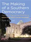 The Making of a Southern Democracy ― North Carolina Politics from Kerr Scott to Pat Mccrory