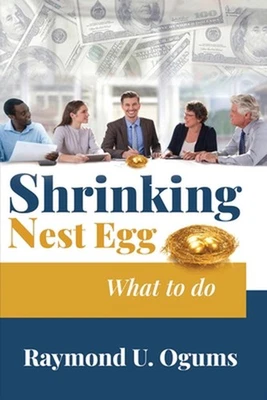 Shrinking Nest Egg: What to do by Dr Raymond U. Ogums Paperback Book