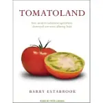 TOMATOLAND: HOW MODERN INDUSTRIAL AGRICULTURE DESTROYED OUR MOST ALLURING FRUIT