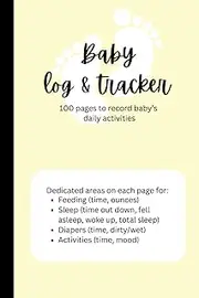 Baby Tracker Infant Activity Daily Journal Log to Monitor Sleep, Feeding and Diaper Changes for Newborns. Helpful For New Parents: 100 pages to record baby’s daily activities