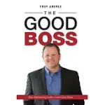 THE GOOD BOSS: HOW EMPOWERING LEADERS CREATE GREAT TEAMS