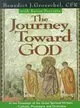 The Journey Toward God—In the Footsteps of the Great Spiritual Writers - Catholic, Protestant and Orthodox