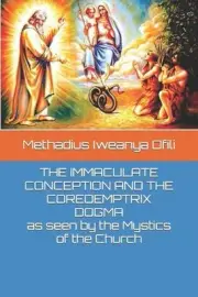 THE IMMACULATE CONCEPTION AND THE COREDEMPTRIX DOGMA as seen by the Mystics of t