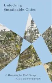 Unlocking Sustainable Cities : A Manifesto for Real Change Paul Chatterton NEW