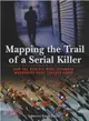 Mapping the Trail of a Serial Killer ─ How the World's Most Infamous Murderers Were Tracked Down