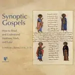 SYNOPTIC GOSPELS: HOW TO READ AND UNDERSTAND MATTHEW, MARK, AND LUKE