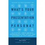 WHAT’S YOUR PRESENTATION PERSONA?: DISCOVER YOUR UNIQUE COMMUNICATION STYLE AND SUCCEED IN ANY ARENA