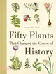 Fifty Plants That Changed the Course of History