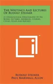 The Writings And Lectures Of Rudolf Steiner: A Chronological Bibliography Of His