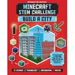 MINECRAFT STEM CHALLENGE BUILD A CITY: A STEP-BY-STEP GUIDE TO CREATING YOUR OWN CITY, PACKED WITH AMAZING STEM FACTS TO INSPIRE