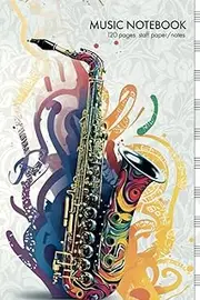 Music Notebook - Saxophone: Sheet Music Book | Blank Staves & Blank Note-Taking Pages