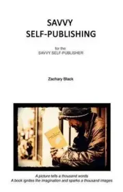 Savvy Self-publishing: for the Savvy Self-publisher by Zachary Black (English) P