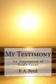My Testimony: An illustration of God's Favor by P.A. Byrd (English) Paperback Bo