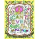 I JUST CAN’’T EVEN Right Now SO I’’LL COLOR: A Coloring Book for Girls Activities How to Build Confidence in Children Inspirational Coloring Book for Gi