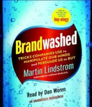Brandwashed : Tricks Companies Use to Manipulate Our Minds and Persuade Us to...