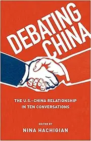 Debating China: The U.S.-China Relationship In Ten Conversations