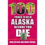 100 THINGS TO DO IN ALASKA BEFORE YOU DIE